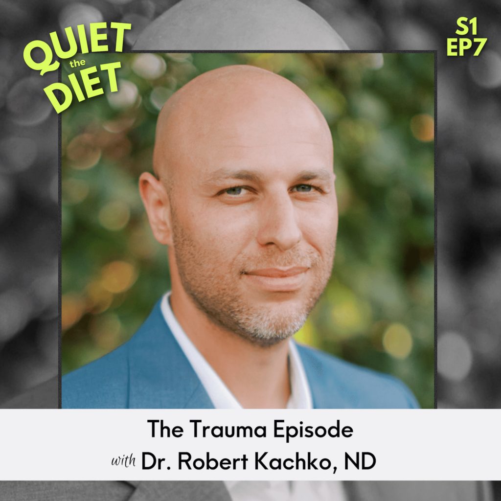 In the Quiet the Diet podcast, Michelle Shapiro RD talks with Dr. Robert Kachko about what trauma is and how it manifests both physically and mentally in the body