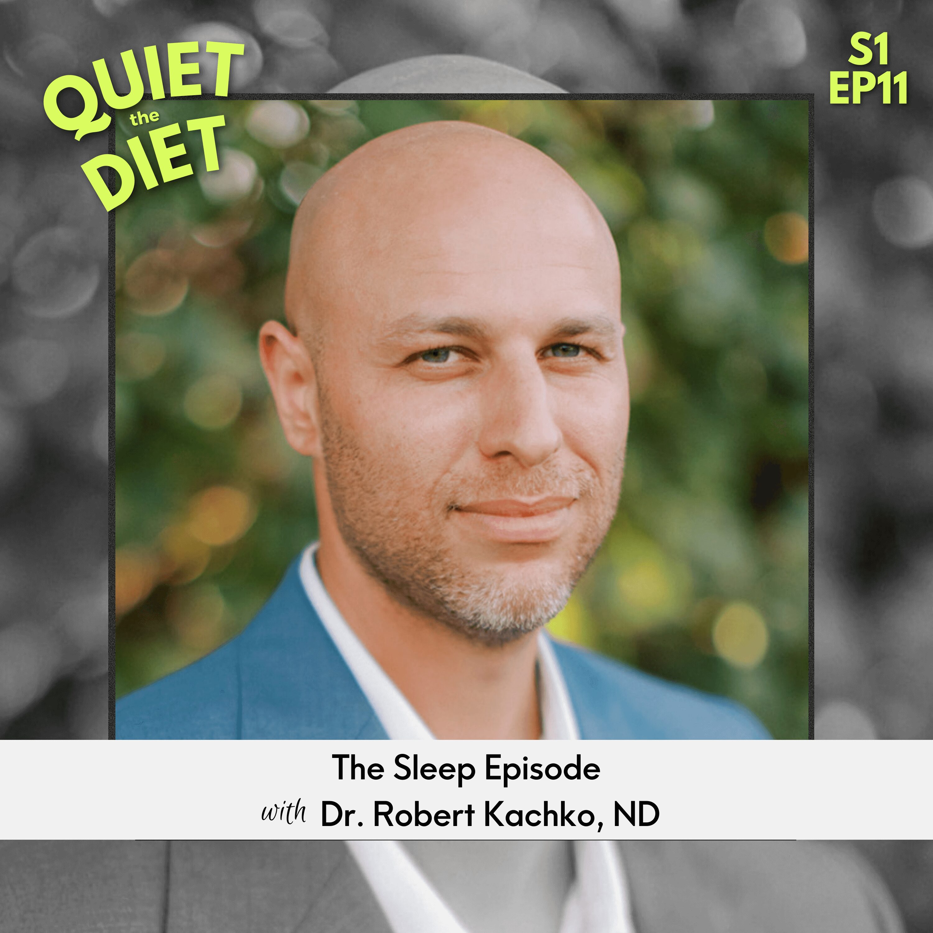 Quiet the Diet Season 2 Episode 11 the Sleep Episode with Michelle Shapiro RD and Dr. Robert Kachko, ND, LAc