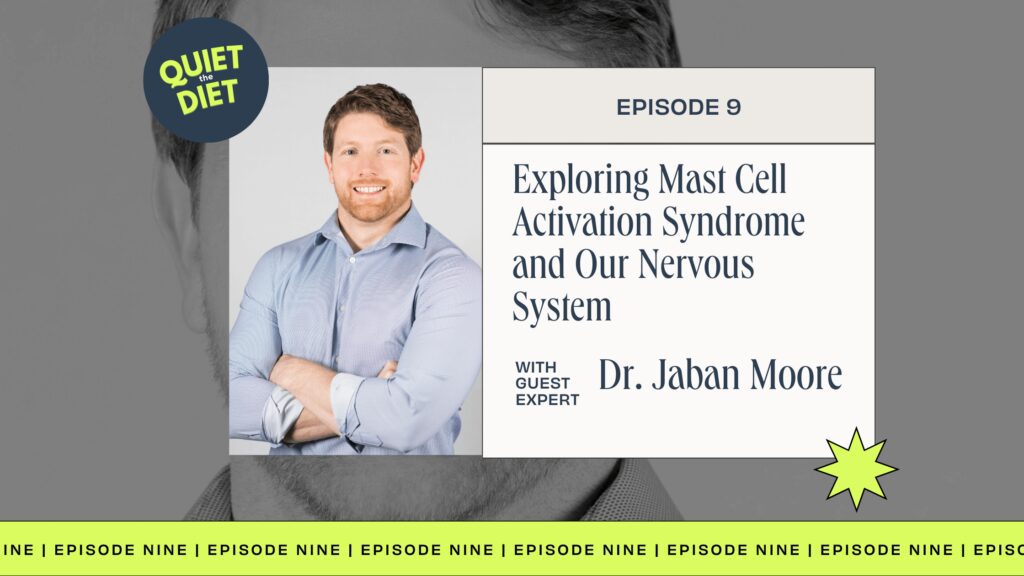 Exploring Mast Cell Activation Syndrome and Our Nervous System with Dr. Jaban Moore and Michelle Shapiro RD on the Quiet the Diet podcast season 3 episode 9