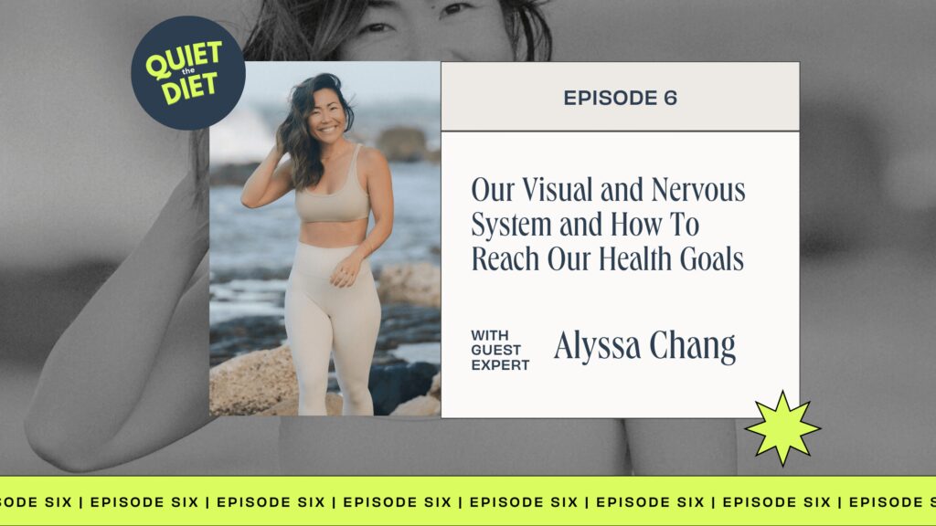 Our Visual and Nervous System and How to Reach our Health Goals with Alyssa Chang and Michelle Shapiro RD on Quiet the Diet Podcast